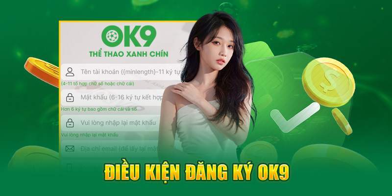 Đăng Ký OK9 1 Nắm rõ các điều kiện khi tạo tài khoản OK9