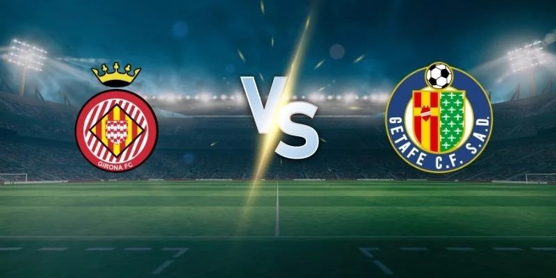 Soi kèo Girona vs Getafe ngày 03:00 15/02 | Giải La Liga 11 Nhận định trận đấu giữa Girona vs Getafe chi tiết nhất